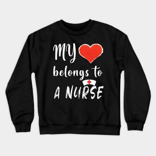 My Heart Belongs To A Nurse Crewneck Sweatshirt